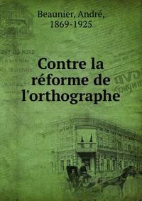 Contre la r?forme de l'orthographe