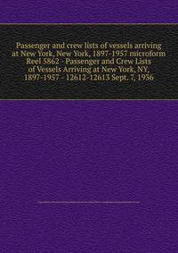 Passenger and crew lists of vessels arriving at New York, New York, 1897-1957 microform. Reel 5862 - Passenger and Crew Lists of Vessels Arriving at New York, NY, 1897-1957 - 12612-12613 Sept. 7, 1936