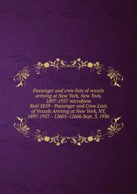 Passenger and crew lists of vessels arriving at New York, New York, 1897-1957 microform. Reel 5859 - Passenger and Crew Lists of Vessels Arriving at New York, NY, 1897-1957 - 12605-12606 Sept. 3, 1936