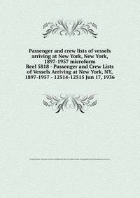 Passenger and crew lists of vessels arriving at New York, New York, 1897-1957 microform. Reel 5818 - Passenger and Crew Lists of Vessels Arriving at New York, NY, 1897-1957 - 12514-12515 Jun 17, 1936