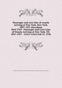 Passenger and crew lists of vessels arriving at New York, New York, 1897-1957 microform. Reel 5769 - Passenger and Crew Lists of Vessels Arriving at New York, NY, 1897-1957 - 12413-12414 Feb 27, 1936