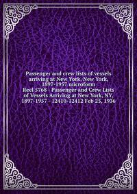 Passenger and crew lists of vessels arriving at New York, New York, 1897-1957 microform. Reel 5768 - Passenger and Crew Lists of Vessels Arriving at New York, NY, 1897-1957 - 12410-12412 Feb 25, 1936