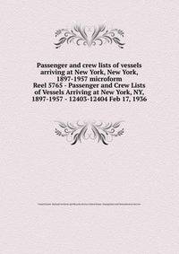 Passenger and crew lists of vessels arriving at New York, New York, 1897-1957 microform. Reel 5765 - Passenger and Crew Lists of Vessels Arriving at New York, NY, 1897-1957 - 12403-12404 Feb 17, 1936