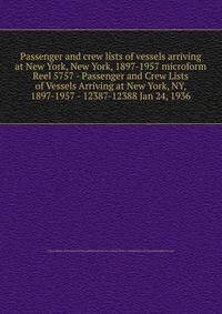 Passenger and crew lists of vessels arriving at New York, New York, 1897-1957 microform. Reel 5757 - Passenger and Crew Lists of Vessels Arriving at New York, NY, 1897-1957 - 12387-12388 Jan 24, 1936