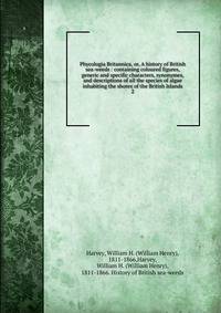 Phycologia Britannica, or, A history of British sea-weeds : containing coloured figures, generic and specific characters, synonymes, and descriptions of all the species of algae inhabiting the shores of the British Islands. 2