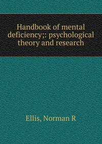 Handbook of mental deficiency;: psychological theory and research