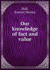 Our knowledge of fact and value