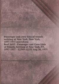 Passenger and crew lists of vessels arriving at New York, New York, 1897-1957 microform. Reel 5693 - Passenger and Crew Lists of Vessels Arriving at New York, NY, 1897-1957 - 12249-12251 Aug 26, 1935