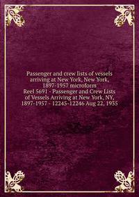 Passenger and crew lists of vessels arriving at New York, New York, 1897-1957 microform. Reel 5691 - Passenger and Crew Lists of Vessels Arriving at New York, NY, 1897-1957 - 12245-12246 Aug 22, 1935