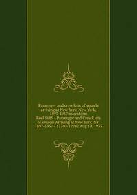 Passenger and crew lists of vessels arriving at New York, New York, 1897-1957 microform. Reel 5689 - Passenger and Crew Lists of Vessels Arriving at New York, NY, 1897-1957 - 12240-12242 Aug 19, 1935
