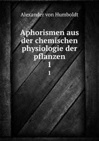 Aphorismen aus der chemischen physiologie der pflanzen. 1