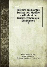 Histoire des plantes Suisses : ou Mati?re m?dicale et de l'usage ?conomique des plantes