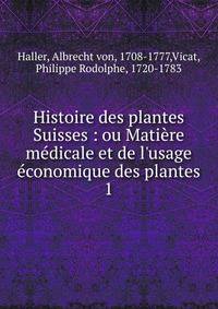 Histoire des plantes Suisses : ou Mati?re m?dicale et de l'usage ?conomique des plantes