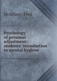 Psychology of personal adjustment;: students' introduction to mental hygiene