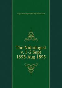 The Nidiologist. v. 1-2 Sept 1893-Aug 1895