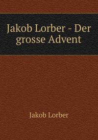 Jakob Lorber - Der grosse Advent