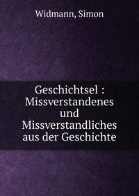 Geschichtsel : Missverstandenes und Missverstandliches aus der Geschichte