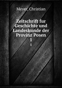 Zeitschrift fur Geschichte und Landeskunde der Provinz Posen. 1