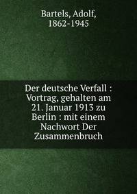 Der deutsche Verfall : Vortrag, gehalten am 21. Januar 1913 zu Berlin : mit einem Nachwort Der Zusammenbruch