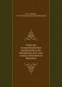 Ueber die morgenlandischen handschriften der Koniglichen hof- und central-bibliothek in Munchen