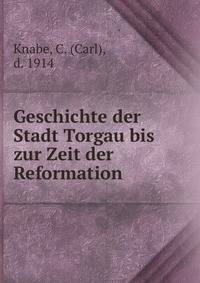 Geschichte der Stadt Torgau bis zur Zeit der Reformation