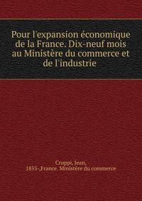 Pour l'expansion ?conomique de la France. Dix-neuf mois au Minist?re du commerce et de l'industrie