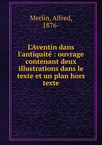 L'Aventin dans l'antiquit? : ouvrage contenant deux illustrations dans le texte et un plan hors texte
