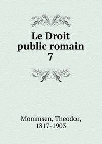 Le Droit public romain. 7