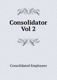 Consolidator. Vol 2