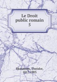 Le Droit public romain. 5