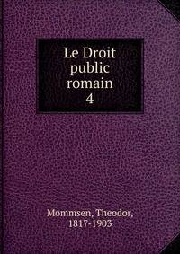 Le Droit public romain. 4