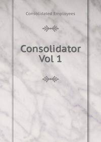 Consolidator. Vol 1