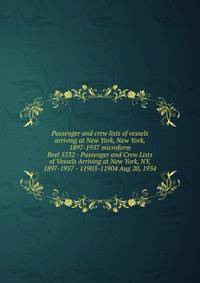 Passenger and crew lists of vessels arriving at New York, New York, 1897-1957 microform. Reel 5532 - Passenger and Crew Lists of Vessels Arriving at New York, NY, 1897-1957 - 11903-11904 Aug 20, 1934