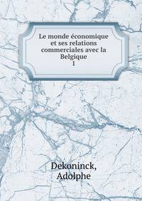 Le monde conomique et ses relations commerciales avec la Belgique. 1