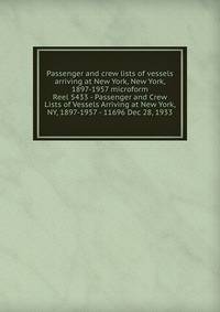 Passenger and crew lists of vessels arriving at New York, New York, 1897-1957 microform. Reel 5433 - Passenger and Crew Lists of Vessels Arriving at New York, NY, 1897-1957 - 11696 Dec 28, 1933