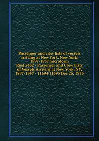 Passenger and crew lists of vessels arriving at New York, New York, 1897-1957 microform. Reel 5432 - Passenger and Crew Lists of Vessels Arriving at New York, NY, 1897-1957 - 11694-11695 Dec 25, 1933