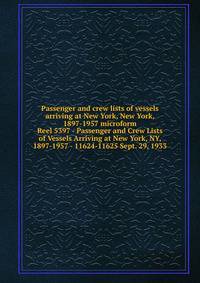 Passenger and crew lists of vessels arriving at New York, New York, 1897-1957 microform. Reel 5397 - Passenger and Crew Lists of Vessels Arriving at New York, NY, 1897-1957 - 11624-11625 Sept. 29, 1933