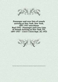 Passenger and crew lists of vessels arriving at New York, New York, 1897-1957 microform. Reel 5393 - Passenger and Crew Lists of Vessels Arriving at New York, NY, 1897-1957 - 11615-11616 Sept. 20, 1933