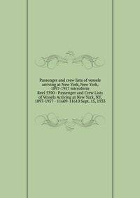 Passenger and crew lists of vessels arriving at New York, New York, 1897-1957 microform. Reel 5390 - Passenger and Crew Lists of Vessels Arriving at New York, NY, 1897-1957 - 11609-11610 Sept. 15, 1933