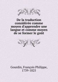 De la traduction consid?r?e comme moyen d'apprendre une langue et comme moyen de se former le go?t