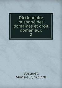 Dictionnaire raisonn des domaines et droit domaniaux. 2