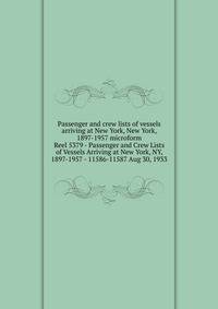Passenger and crew lists of vessels arriving at New York, New York, 1897-1957 microform. Reel 5379 - Passenger and Crew Lists of Vessels Arriving at New York, NY, 1897-1957 - 11586-11587 Aug 30, 1933