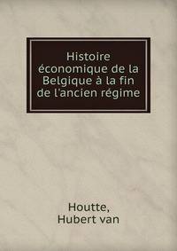 Histoire ?conomique de la Belgique ? la fin de l'ancien r?gime