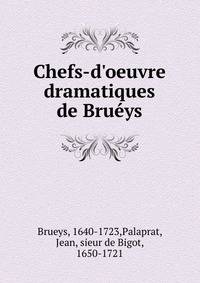 Chefs-d'oeuvre dramatiques de Bru?ys