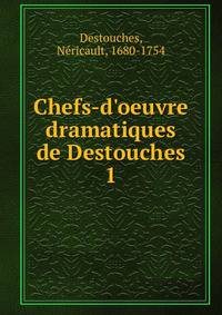 Chefs-d'oeuvre dramatiques de Destouches