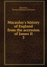 Macaulay's history of England from the accession of James II