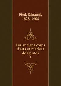 Les anciens corps d'arts et m?tiers de Nantes