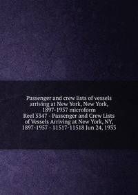 Passenger and crew lists of vessels arriving at New York, New York, 1897-1957 microform. Reel 5347 - Passenger and Crew Lists of Vessels Arriving at New York, NY, 1897-1957 - 11517-11518 Jun 24, 1933