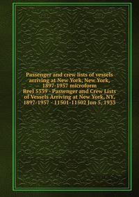 Passenger and crew lists of vessels arriving at New York, New York, 1897-1957 microform. Reel 5339 - Passenger and Crew Lists of Vessels Arriving at New York, NY, 1897-1957 - 11501-11502 Jun 5, 1933