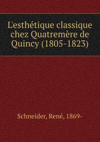 L'esth?tique classique chez Quatrem?re de Quincy (1805-1823)